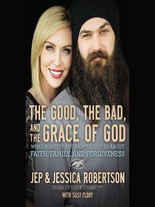 Title details for The Good, the Bad, and the Grace of God by Jep and Jessica Robertson - Available
